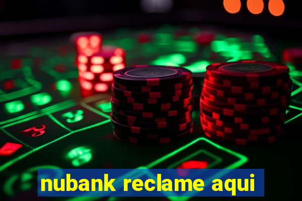 nubank reclame aqui